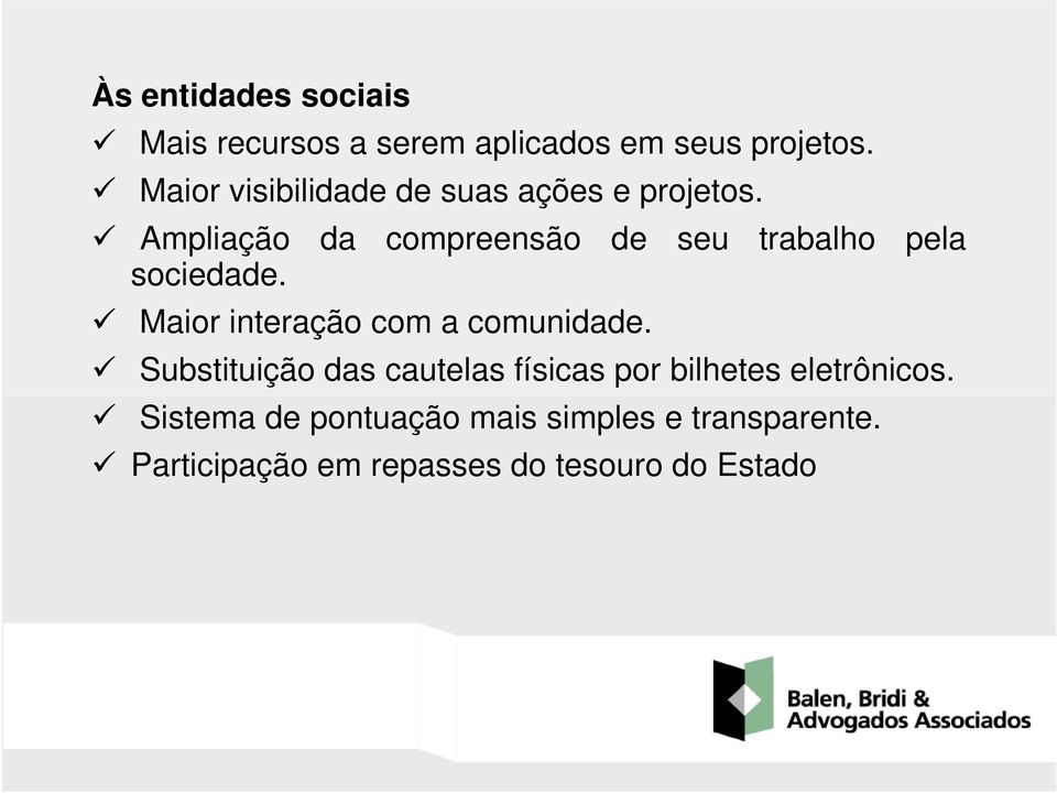 Ampliação da compreensão de seu trabalho pela sociedade. Maior interação com a comunidade.