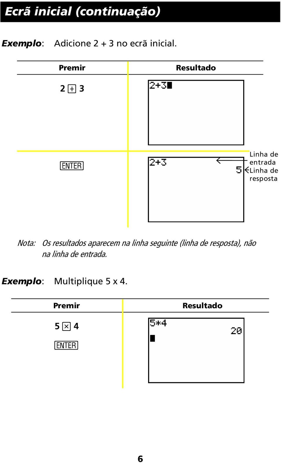 2 Ã 3 Linha de entrada Linha de resposta Nota: Os