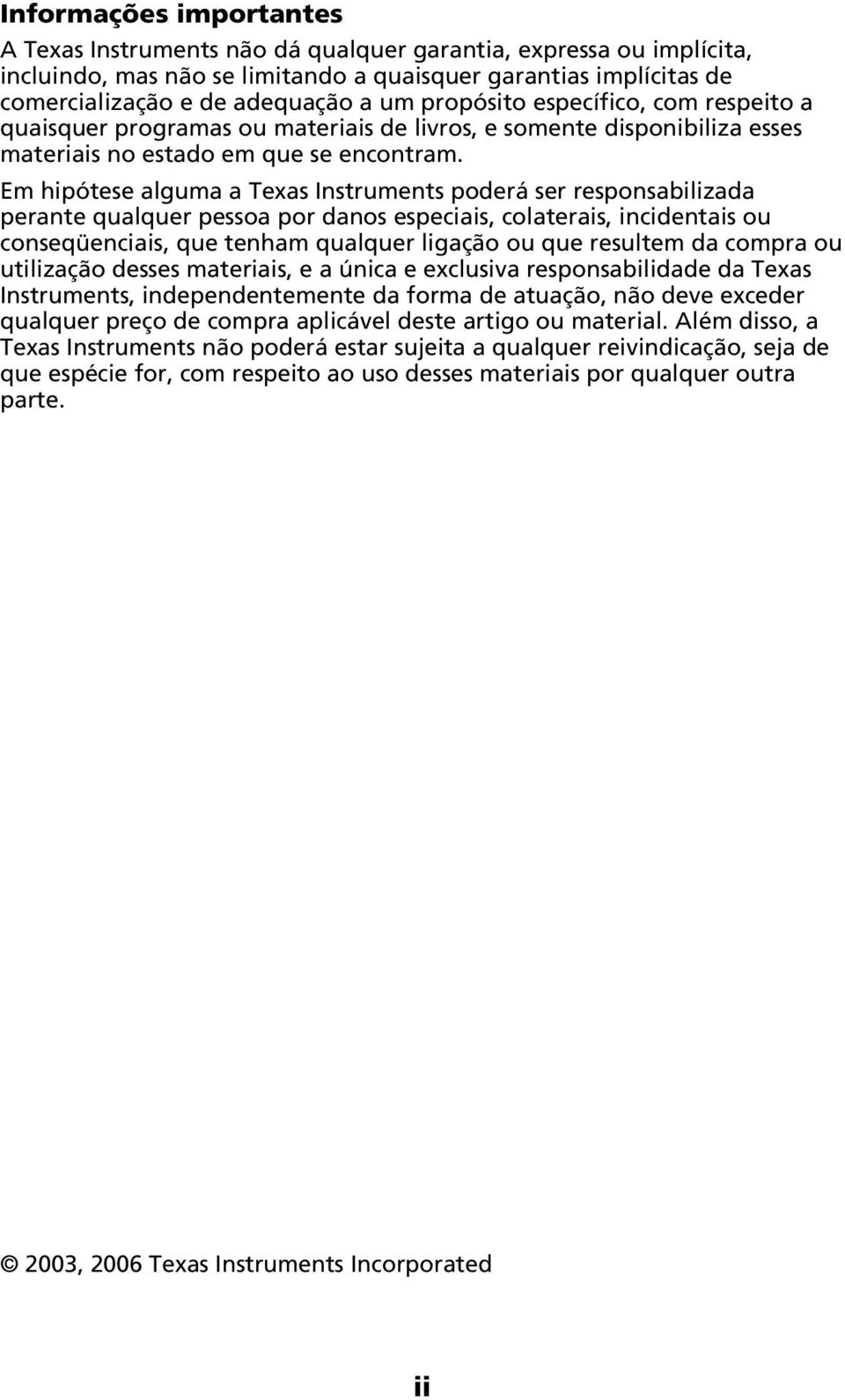 Em hipótese alguma a Texas Instruments poderá ser responsabilizada perante qualquer pessoa por danos especiais, colaterais, incidentais ou conseqüenciais, que tenham qualquer ligação ou que resultem