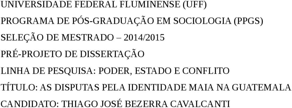 DISSERTAÇÃO LINHA DE PESQUISA: PODER, ESTADO E CONFLITO TÍTULO: AS