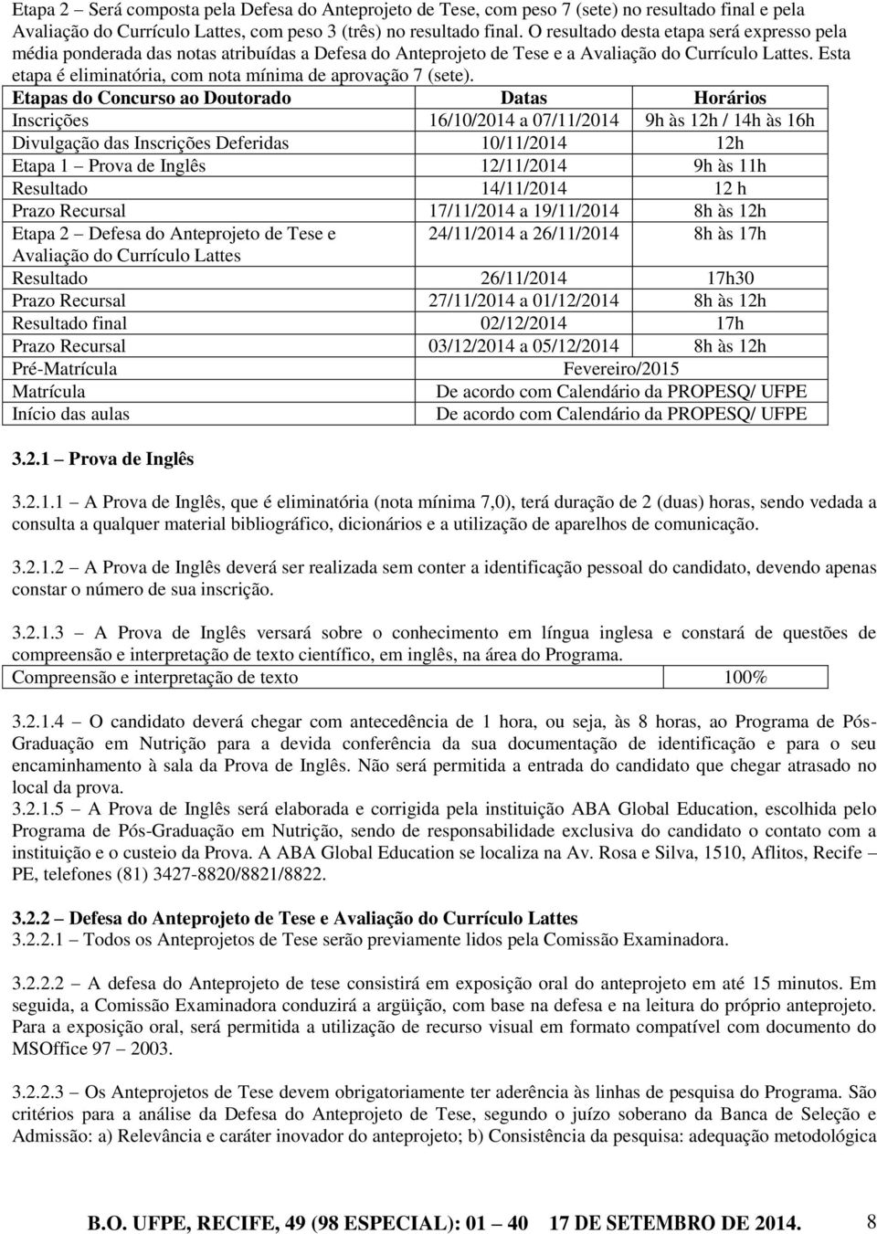 Esta etapa é eliminatória, com nota mínima de aprovação 7 (sete).