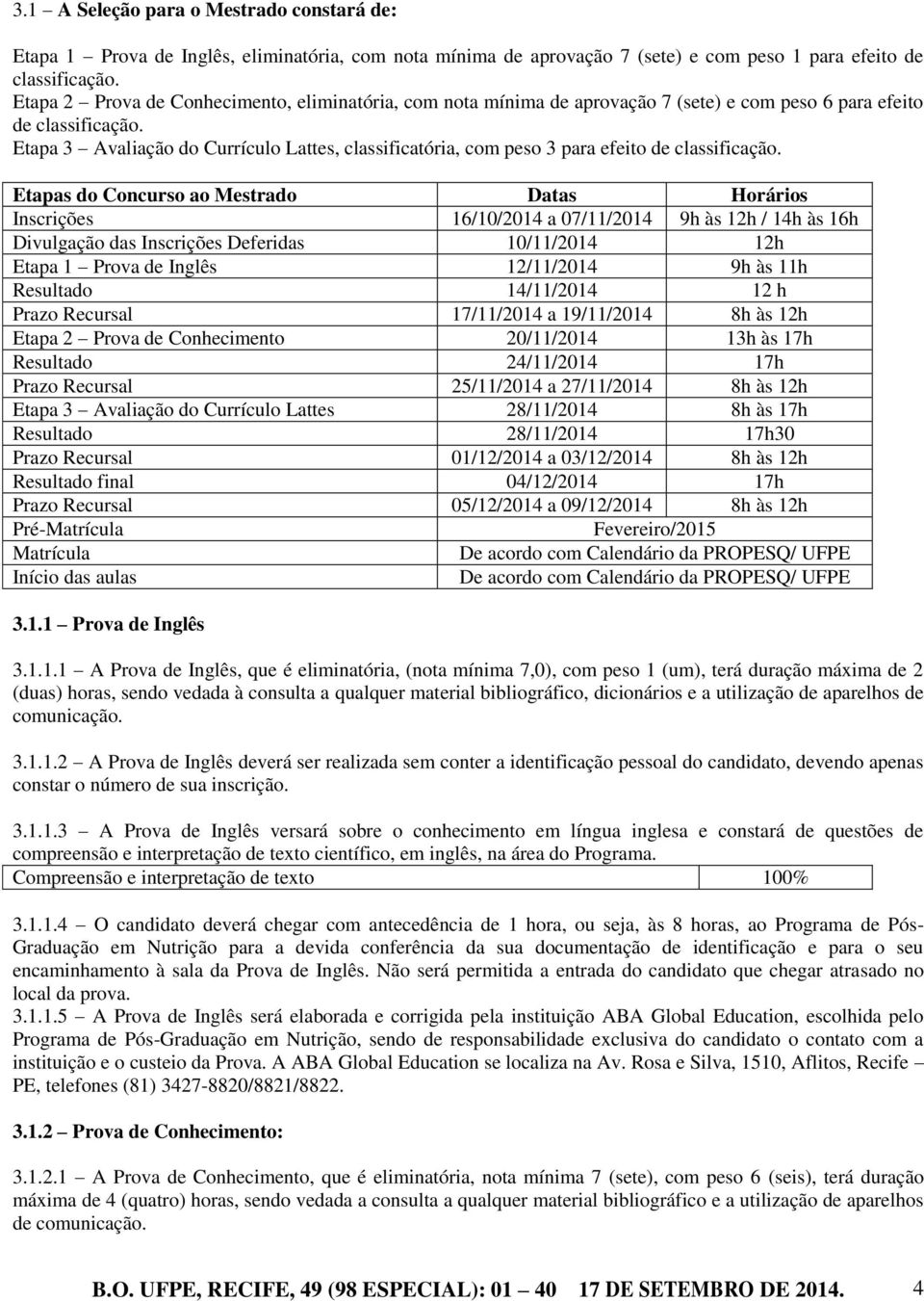 Etapa 3 Avaliação do Currículo Lattes, classificatória, com peso 3 para efeito de classificação.