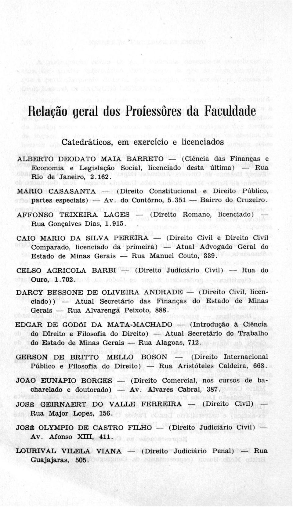 AFFONSO TE IX E IR A LAGES (Direito Romano, licenciado) Rua Gonçalves Dias, 1.915.