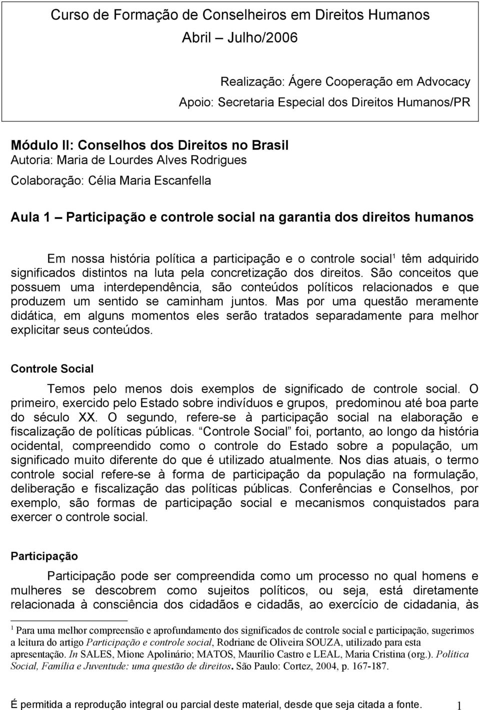 o controle social 1 têm adquirido significados distintos na luta pela concretização dos direitos.