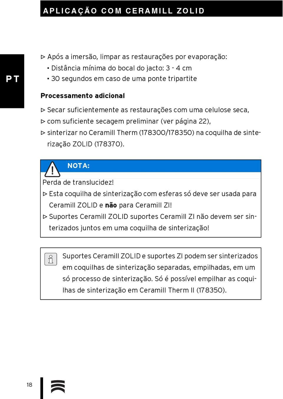 NOTA: Perda de translucidez! Esta coquilha de sinterização com esferas só deve ser usada para Ceramill ZOLID e não para Ceramill ZI!