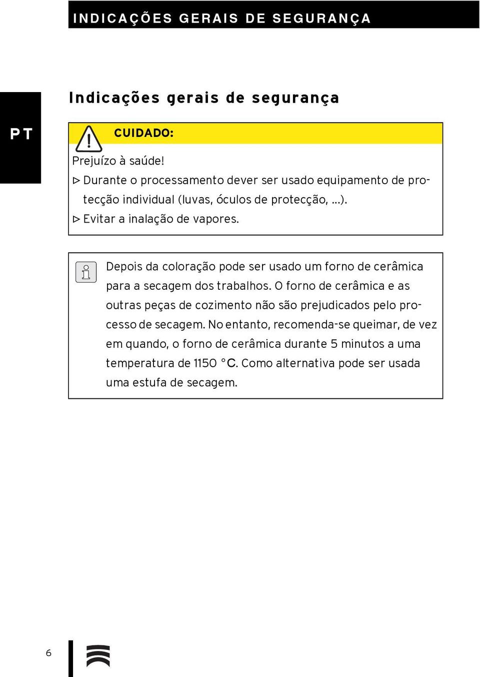 Depois da coloração pode ser usado um forno de cerâmica para a secagem dos trabalhos.