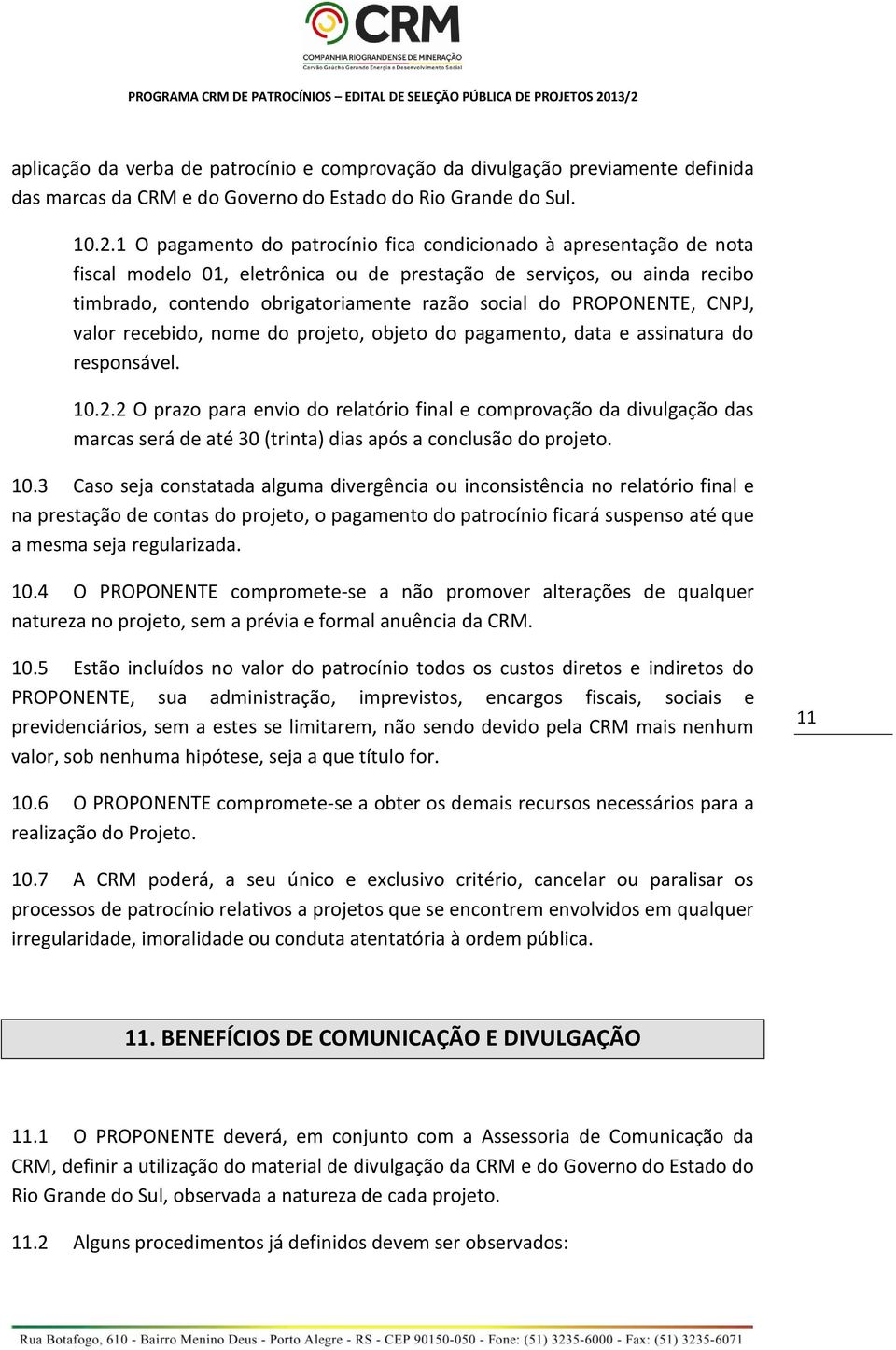 PROPONENTE, CNPJ, valor recebido, nome do projeto, objeto do pagamento, data e assinatura do responsável. 10.2.