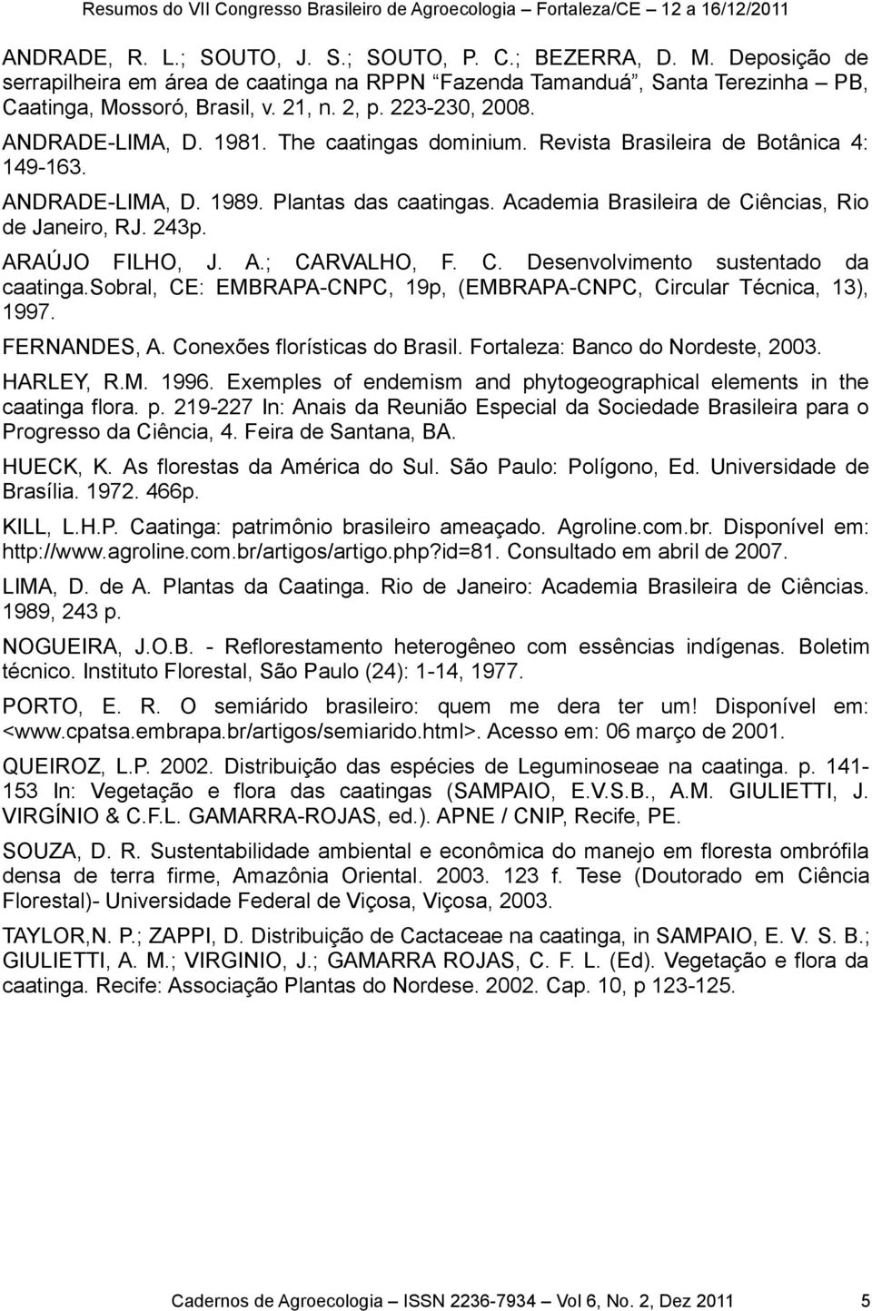 Academia Brasileira de Ciências, Rio de Janeiro, RJ. 243p. ARAÚJO FILHO, J. A.; CARVALHO, F. C. Desenvolvimento sustentado da caatinga.