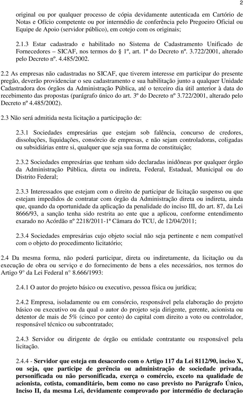 722/2001, alterado pelo Decreto nº. 4.485/2002. 2.