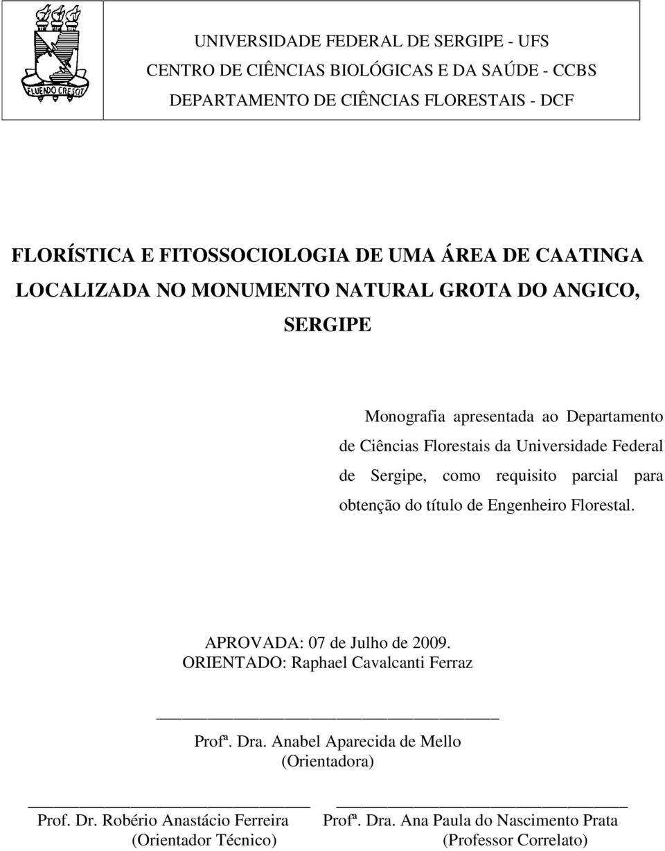 Federal de Sergipe, como requisito parcial para obtenção do título de Engenheiro Florestal. APROVADA: 07 de Julho de 2009.