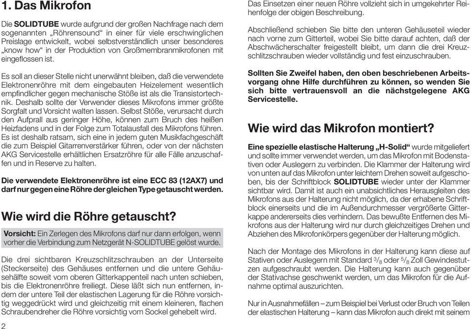 Es soll an dieser Stelle nicht unerwähnt bleiben, daß die verwendete Elektronenröhre mit dem eingebauten Heizelement wesentlich empfindlicher gegen mechanische Stöße ist als die Transistortechnik.