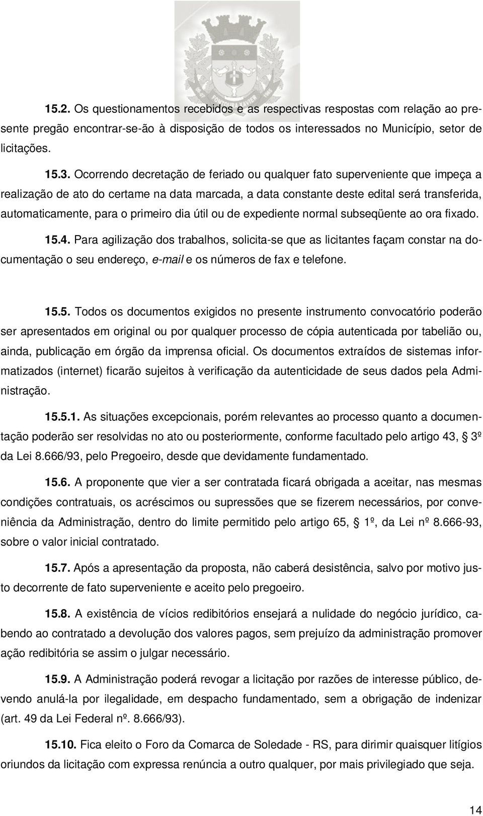 primeiro dia útil ou de expediente normal subseqüente ao ora fixado. 15.4.