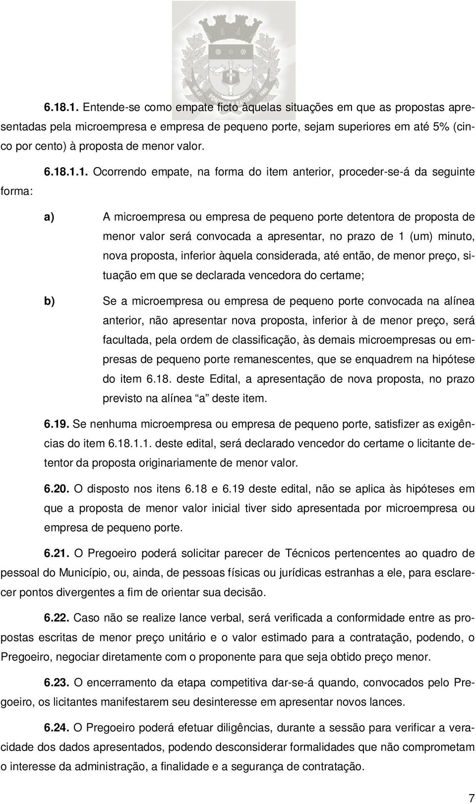 .1.1. Ocorrendo empate, na forma do item anterior, proceder-se-á da seguinte a) A microempresa ou empresa de pequeno porte detentora de proposta de menor valor será convocada a apresentar, no prazo