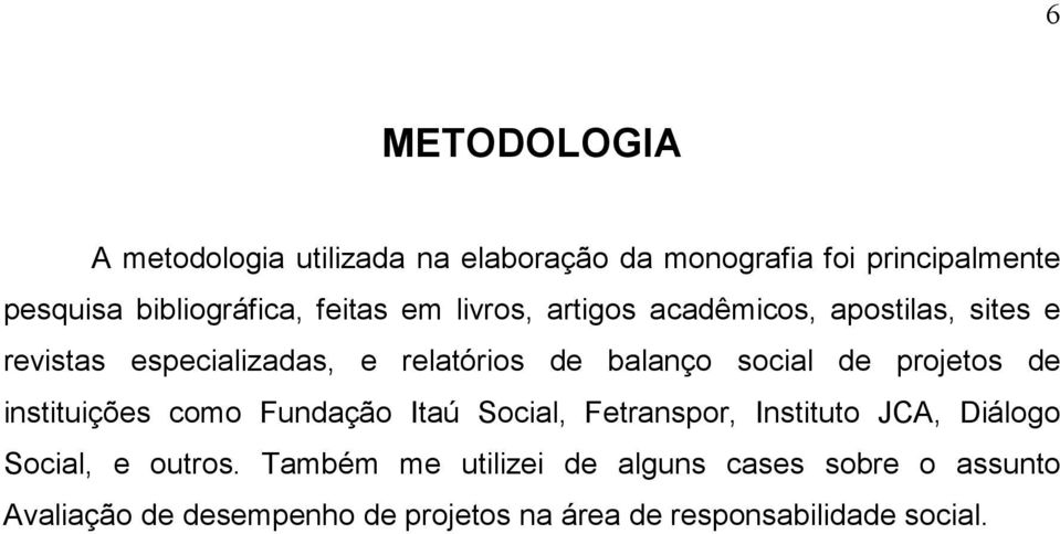 de projetos de instituições como Fundação Itaú Social, Fetranspor, Instituto JCA, Diálogo Social, e outros.