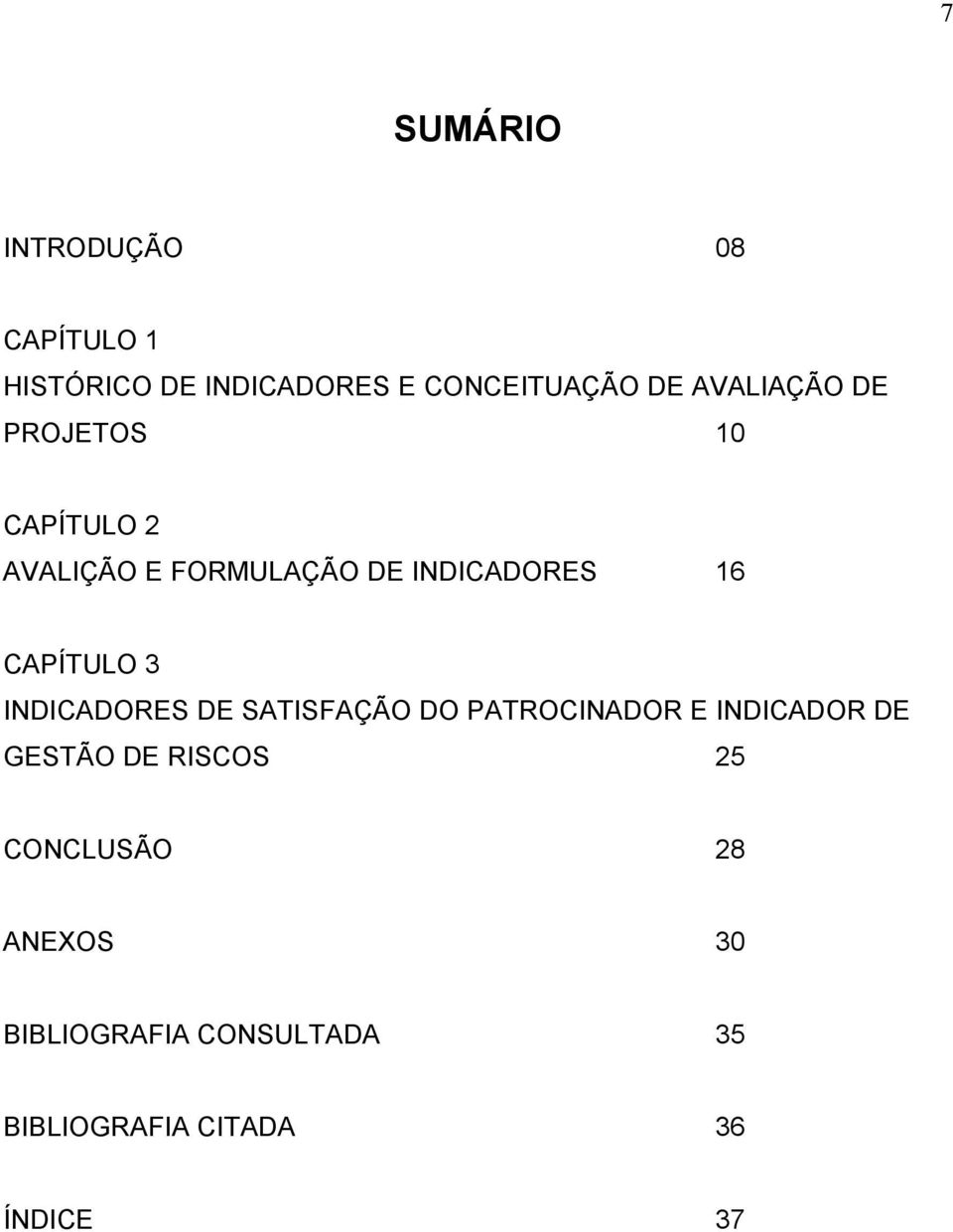 CAPÍTULO 3 INDICADORES DE SATISFAÇÃO DO PATROCINADOR E INDICADOR DE GESTÃO DE