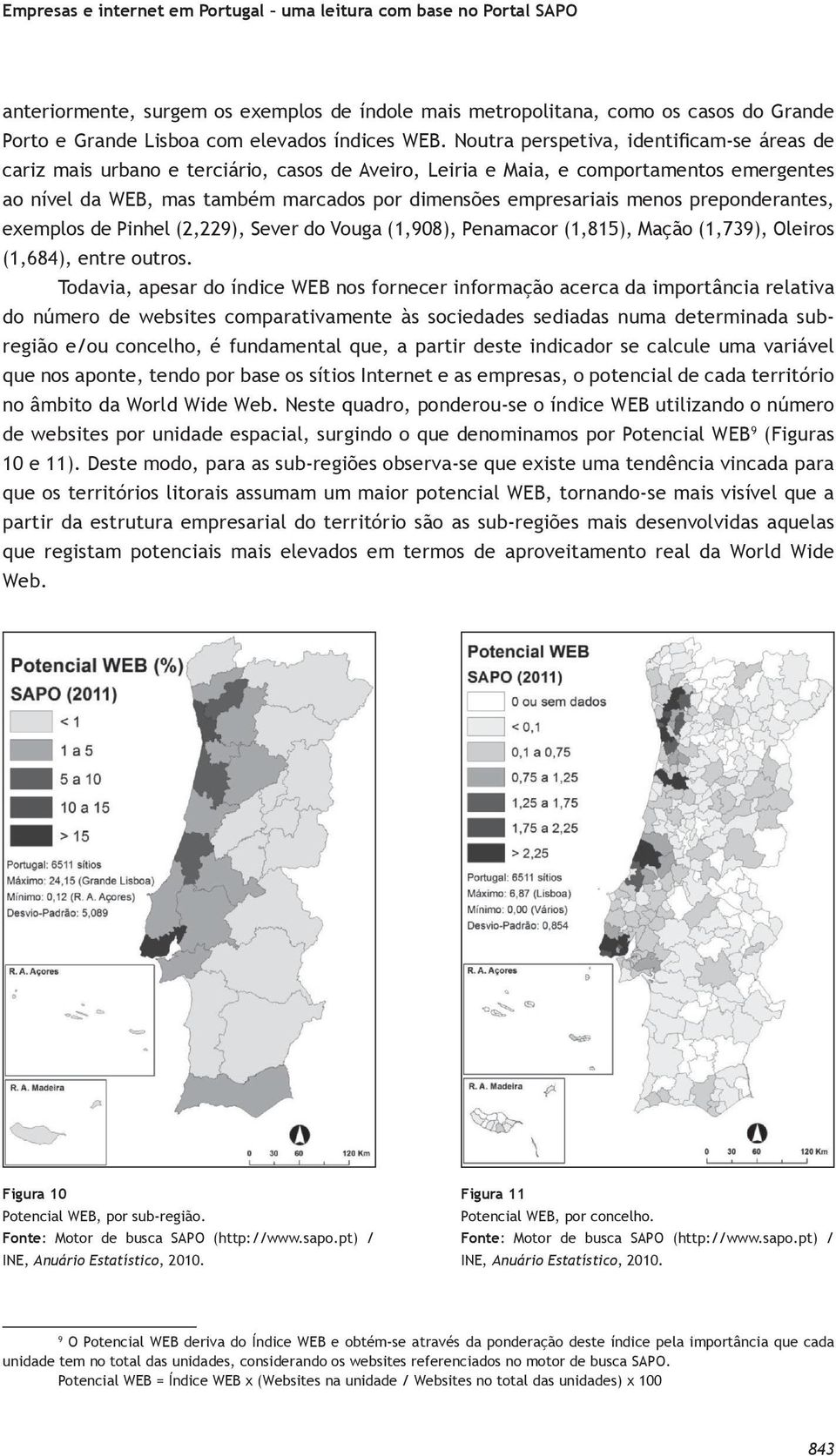 empresariais menos preponderantes, exemplos de Pinhel (2,229), Sever do Vouga (1,908), Penamacor (1,815), Mação (1,739), Oleiros (1,684), entre outros.