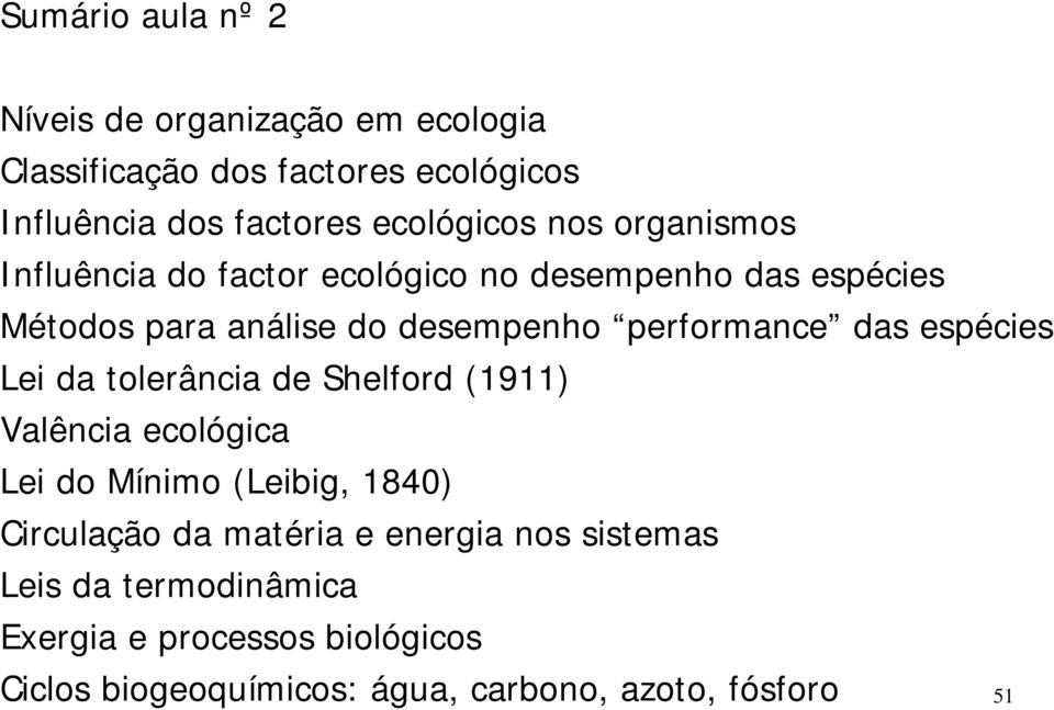 performance das espécies Lei da tolerância de Shelford (1911) Valência ecológica Lei do Mínimo (Leibig, 1840) Circulação da