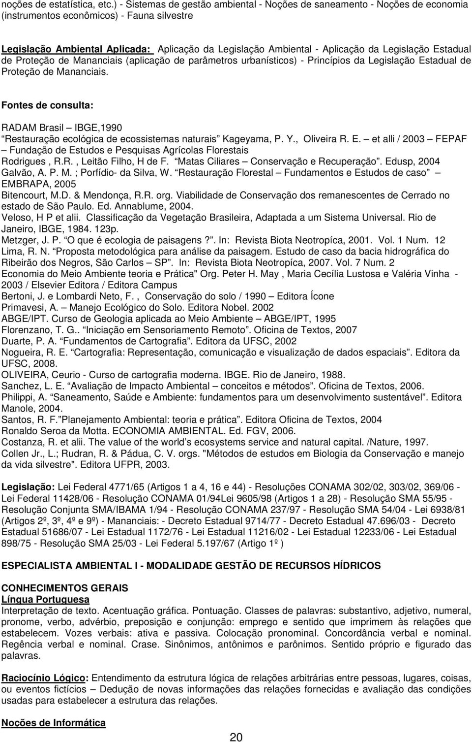 da Legislação Estadual de Proteção de Mananciais (aplicação de parâmetros urbanísticos) - Princípios da Legislação Estadual de Proteção de Mananciais.