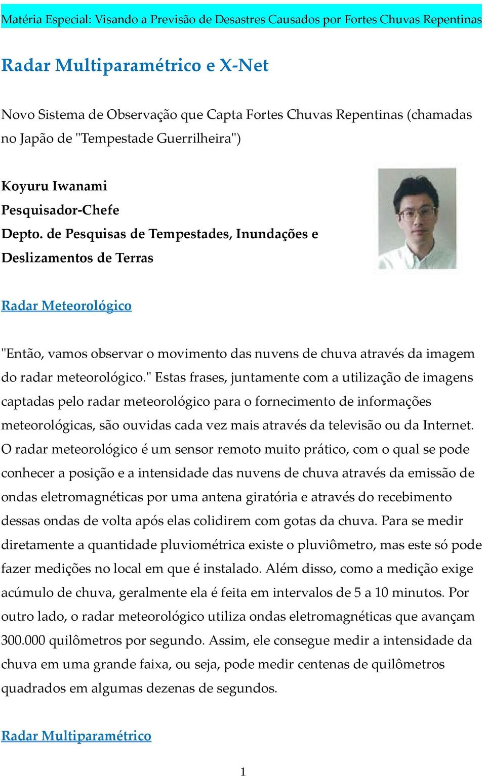 de Pesquisas de Tempestades, Inundações e Deslizamentos de Terras Radar Meteorológico "Então, vamos observar o movimento das nuvens de chuva através da imagem do radar meteorológico.