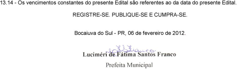 Edital. REGISTRE-SE. PUBLIQUE-SE E CUMPRA-SE.