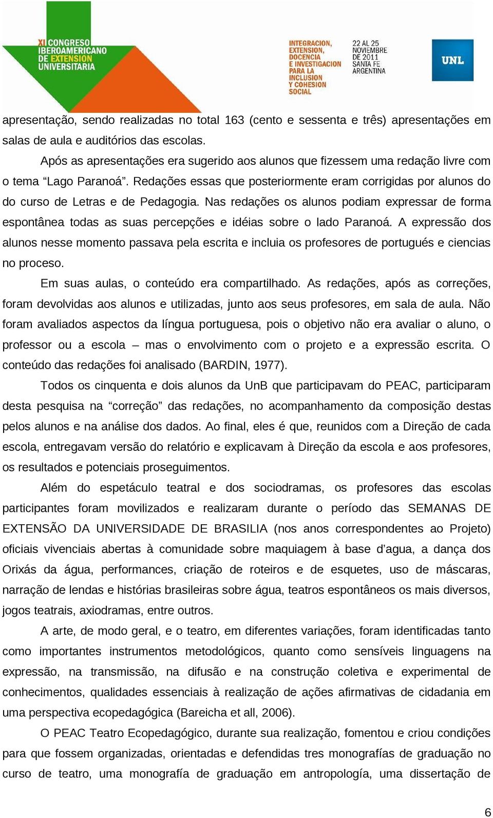 Nas redações os alunos podiam expressar de forma espontânea todas as suas percepções e idéias sobre o lado Paranoá.