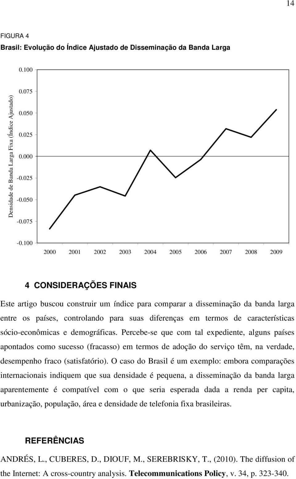 diferenças em termos de características sócio-econômicas e demográficas.