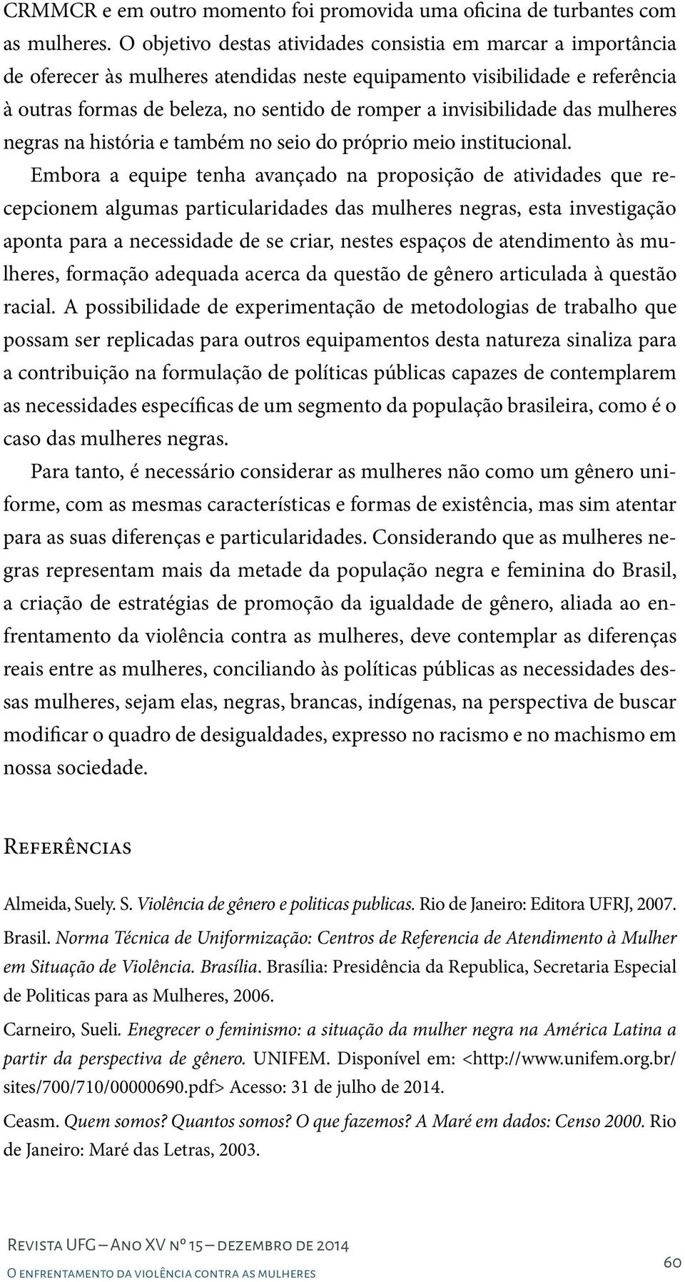 invisibilidade das mulheres negras na história e também no seio do próprio meio institucional.