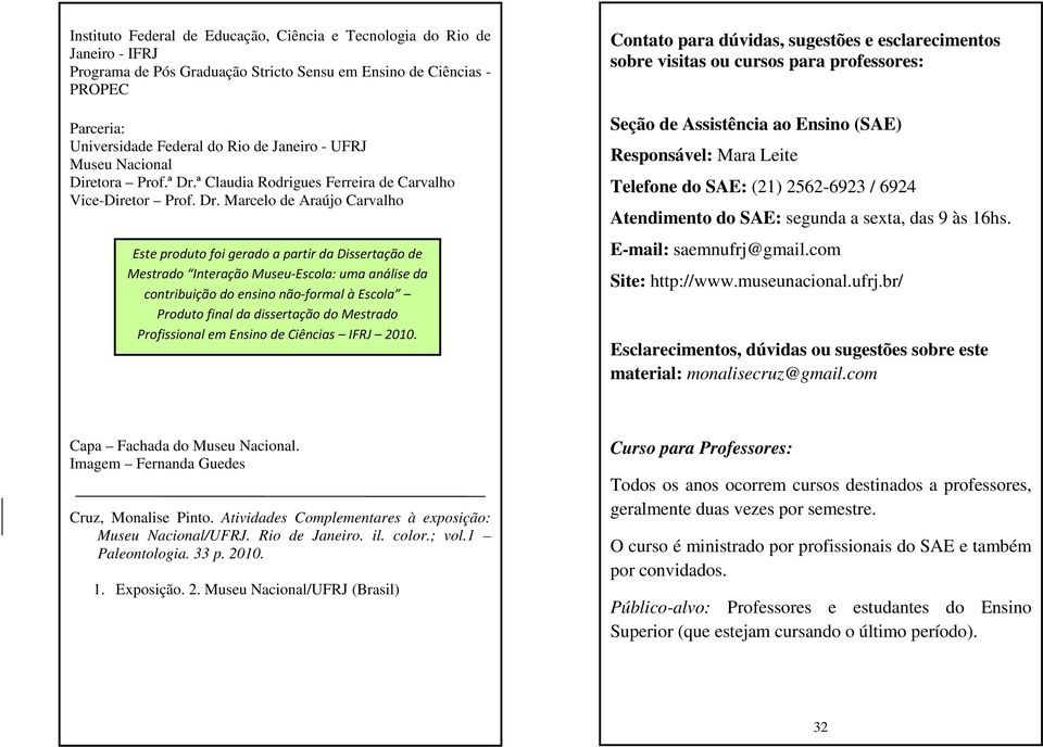 ª Claudia Rodrigues Ferreira de Carvalho Vice-Diretor Prof. Dr.