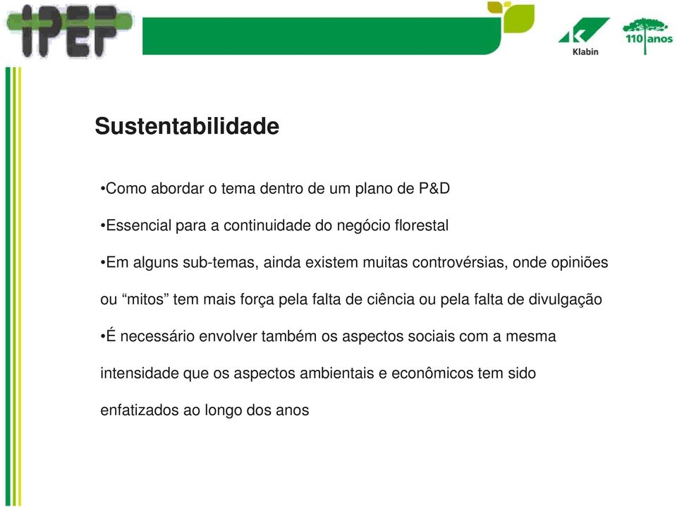 pela falta de ciência ou pela falta de divulgação É necessário envolver também os aspectos sociais