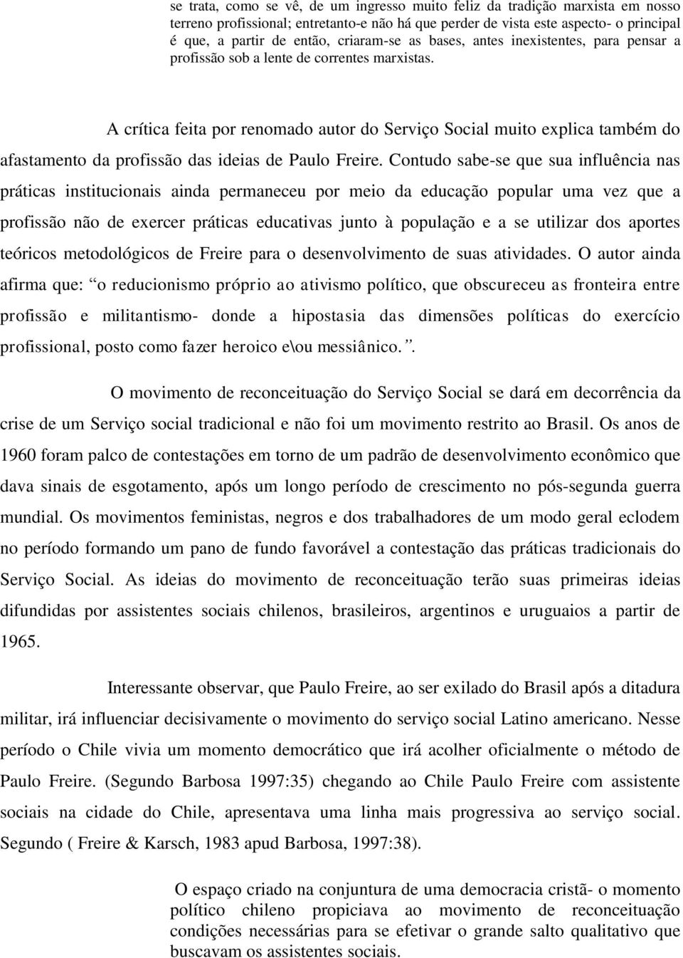 A crítica feita por renomado autor do Serviço Social muito explica também do afastamento da profissão das ideias de Paulo Freire.