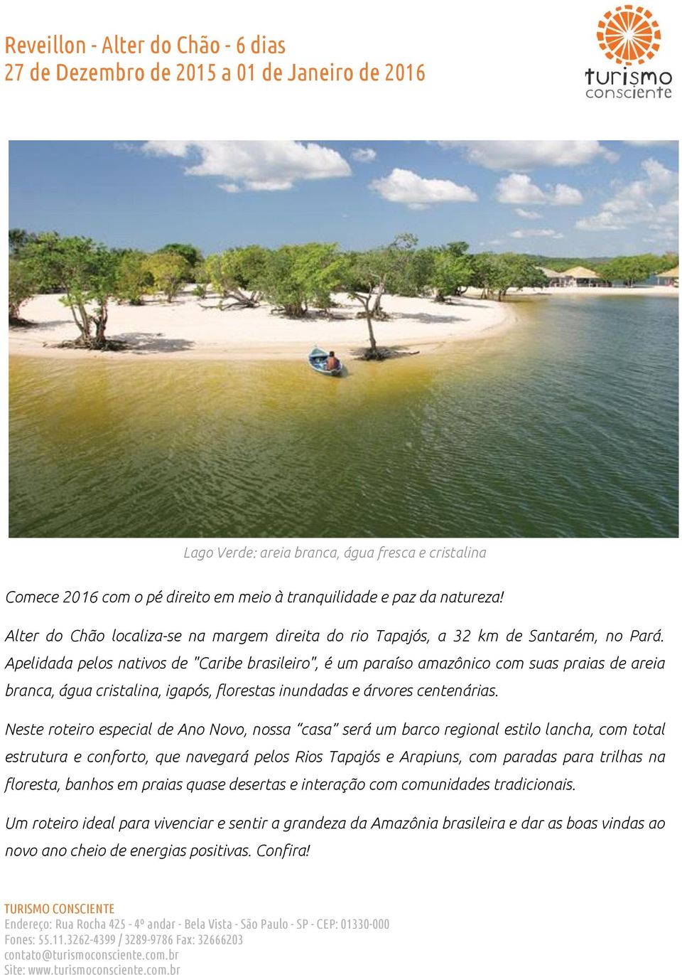 Apelidada pelos nativos de "Caribe brasileiro", é um paraíso amazônico com suas praias de areia branca, água cristalina, igapós, florestas inundadas e árvores centenárias.