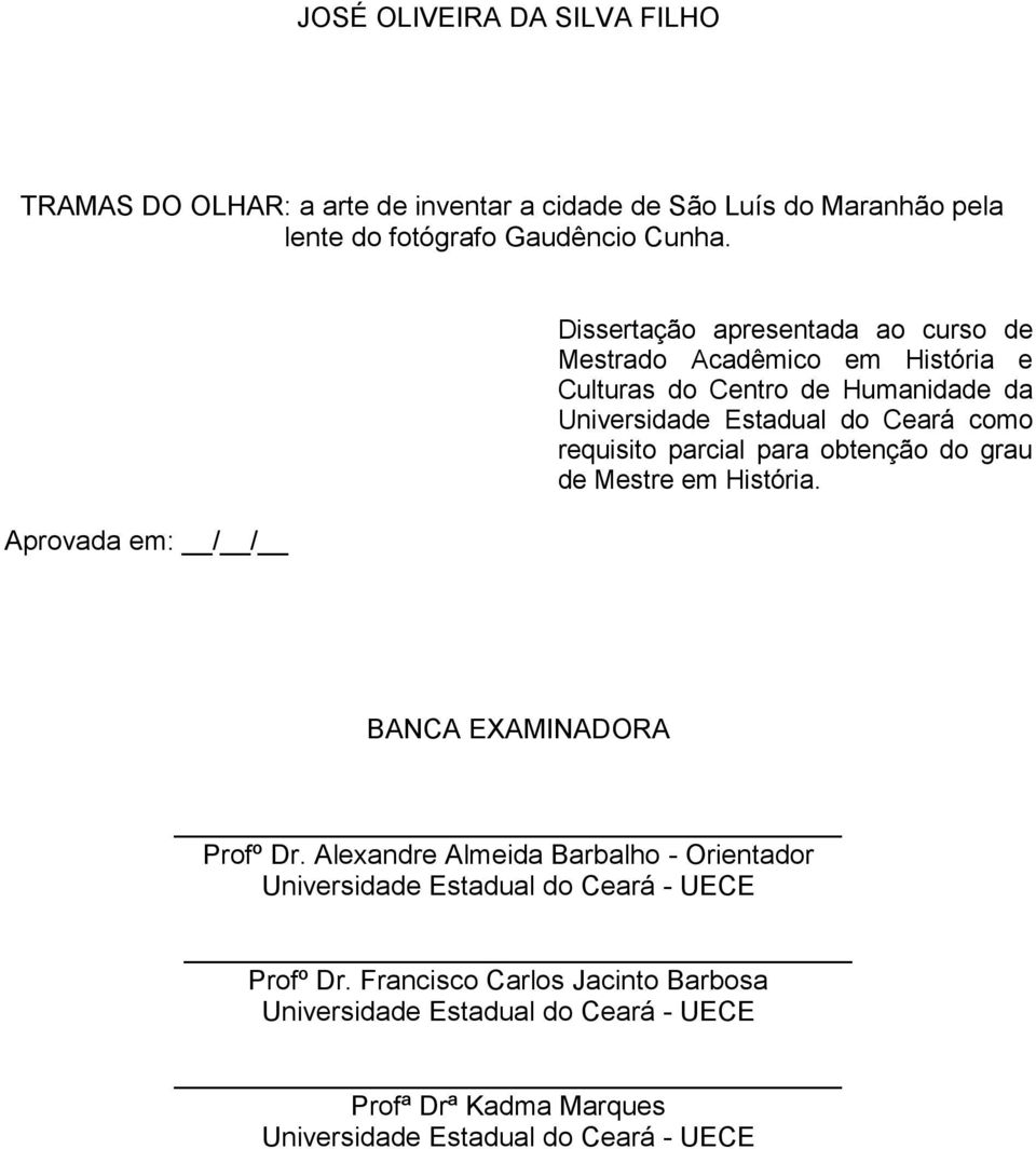 Ceará como requisito parcial para obtenção do grau de Mestre em História. BANCA EXAMINADORA Profº Dr.