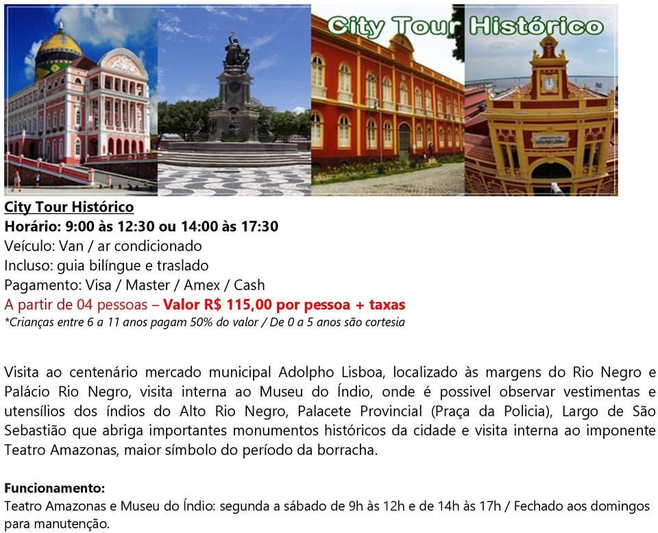 utensílios dos índios do Alto Rio Negro, Palacete Provincial (Praça da Policia), Largo de São Sebastião que abriga importantes monumentos históricos da cidade e visita interna ao