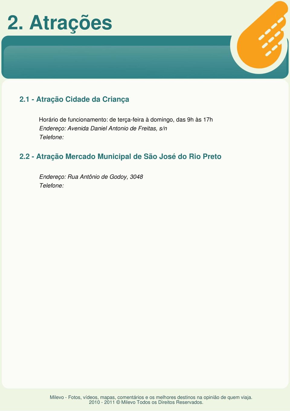 terça-feira à domingo, das 9h às 17h Endereço: Avenida Daniel