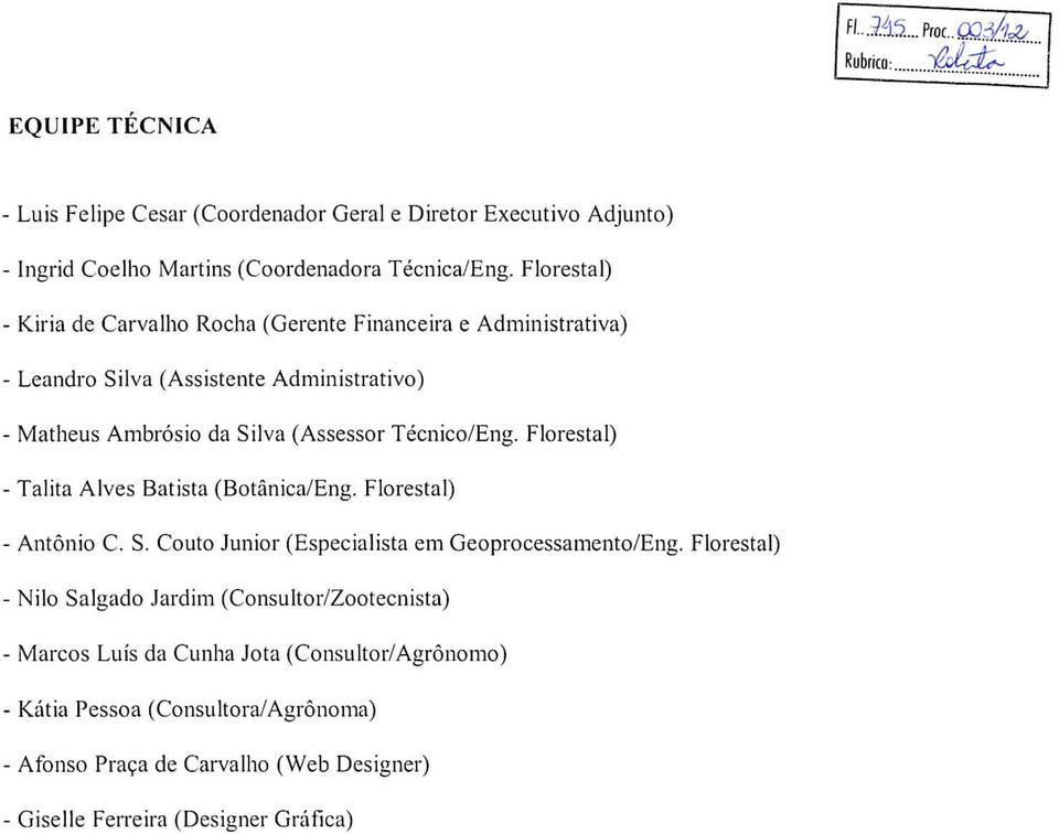 Técnico/Eng. Florestal) - Talita Alves Batista (Botânica/Eng. Florestal) - António C. S. Couto Júnior (Especialista em Geoprocessamento/Eng.