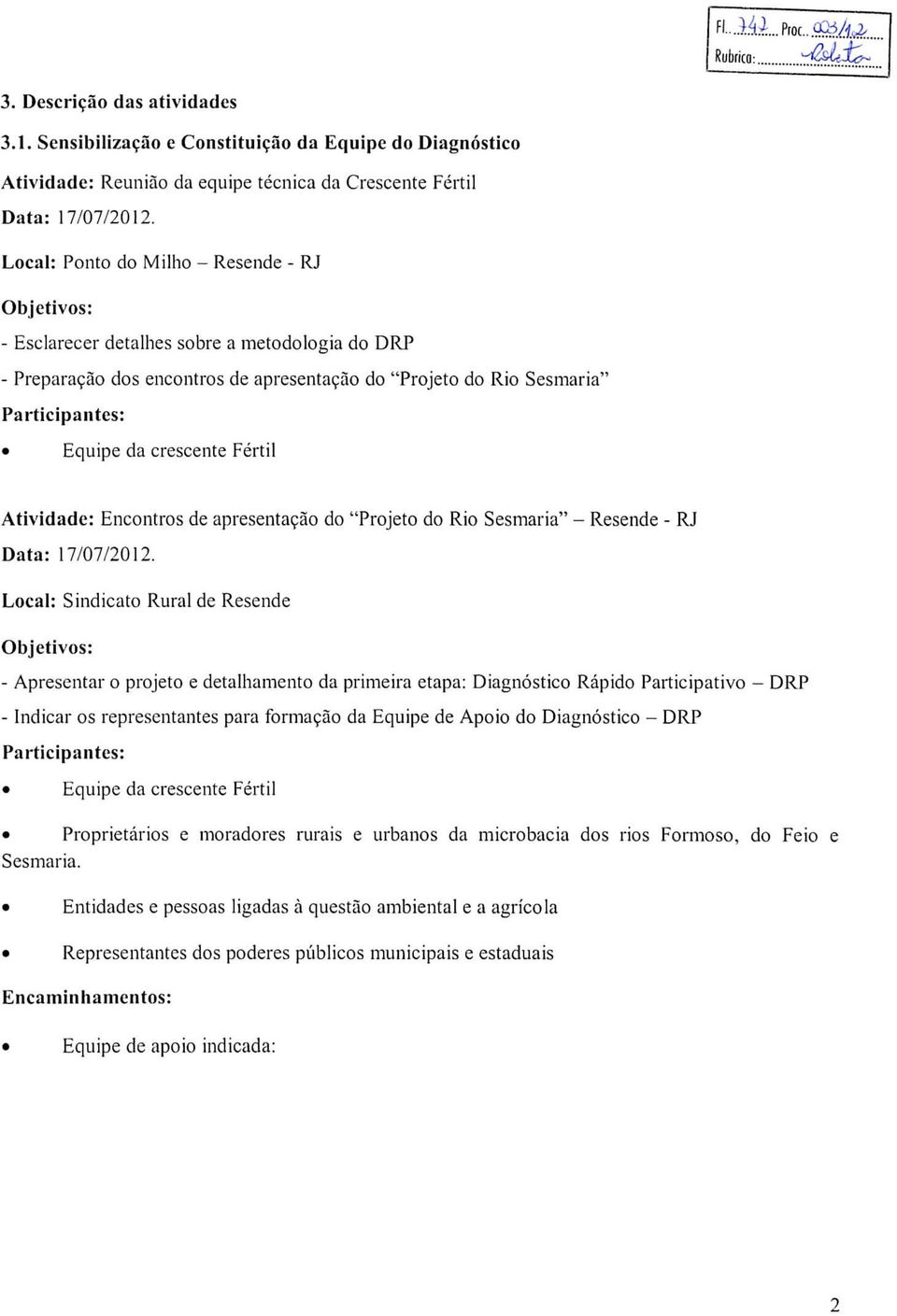 Fértil Atividade: Encontros de apresentação do "Projeto do Rio Sesmaria" - Resende - RJ Data: 7/7/.