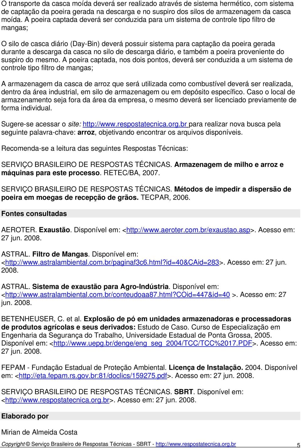 casca no silo de descarga diário, e também a poeira proveniente do suspiro do mesmo.