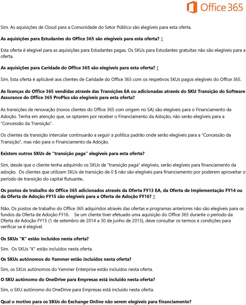 As aquisições para Caridade do Office 365 são elegíveis para esta oferta? Sim. Esta oferta é aplicável aos clientes de Caridade do Office 365 com os respetivos SKUs pagos elegíveis do Office 365.