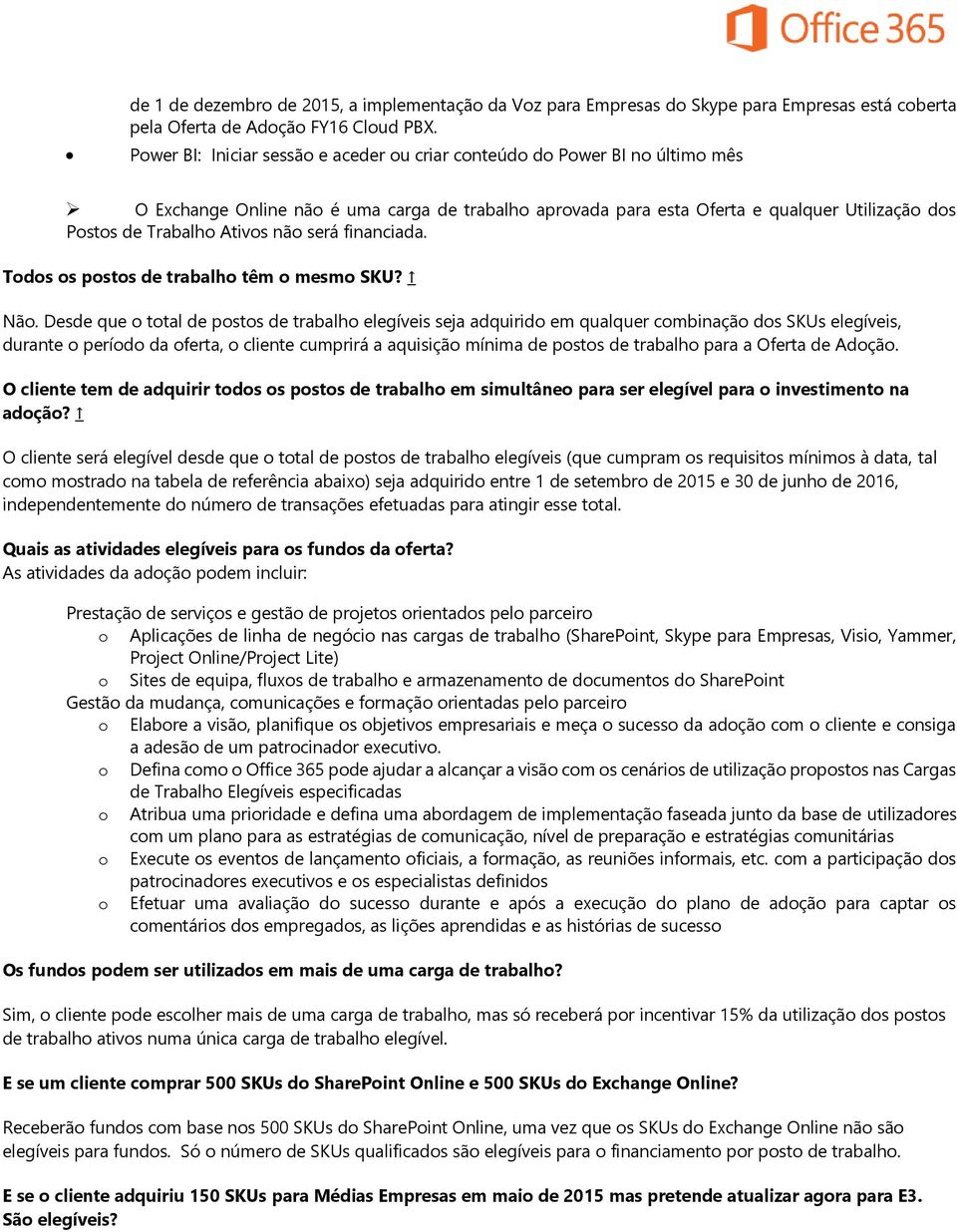 Ativos não será financiada. Todos os postos de trabalho têm o mesmo SKU? Não.