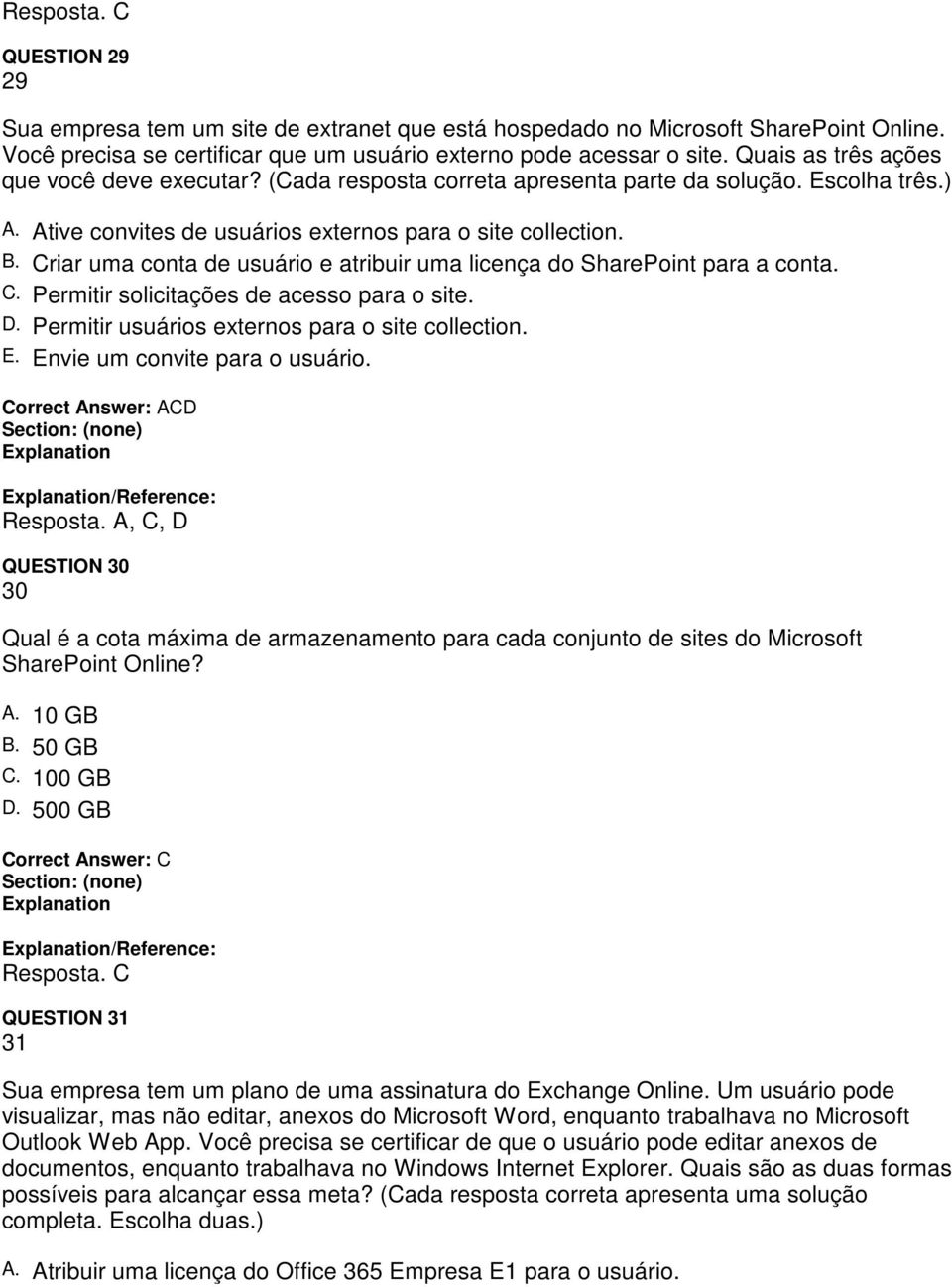 Criar uma conta de usuário e atribuir uma licença do SharePoint para a conta. C. Permitir solicitações de acesso para o site. D. Permitir usuários externos para o site collection. E.