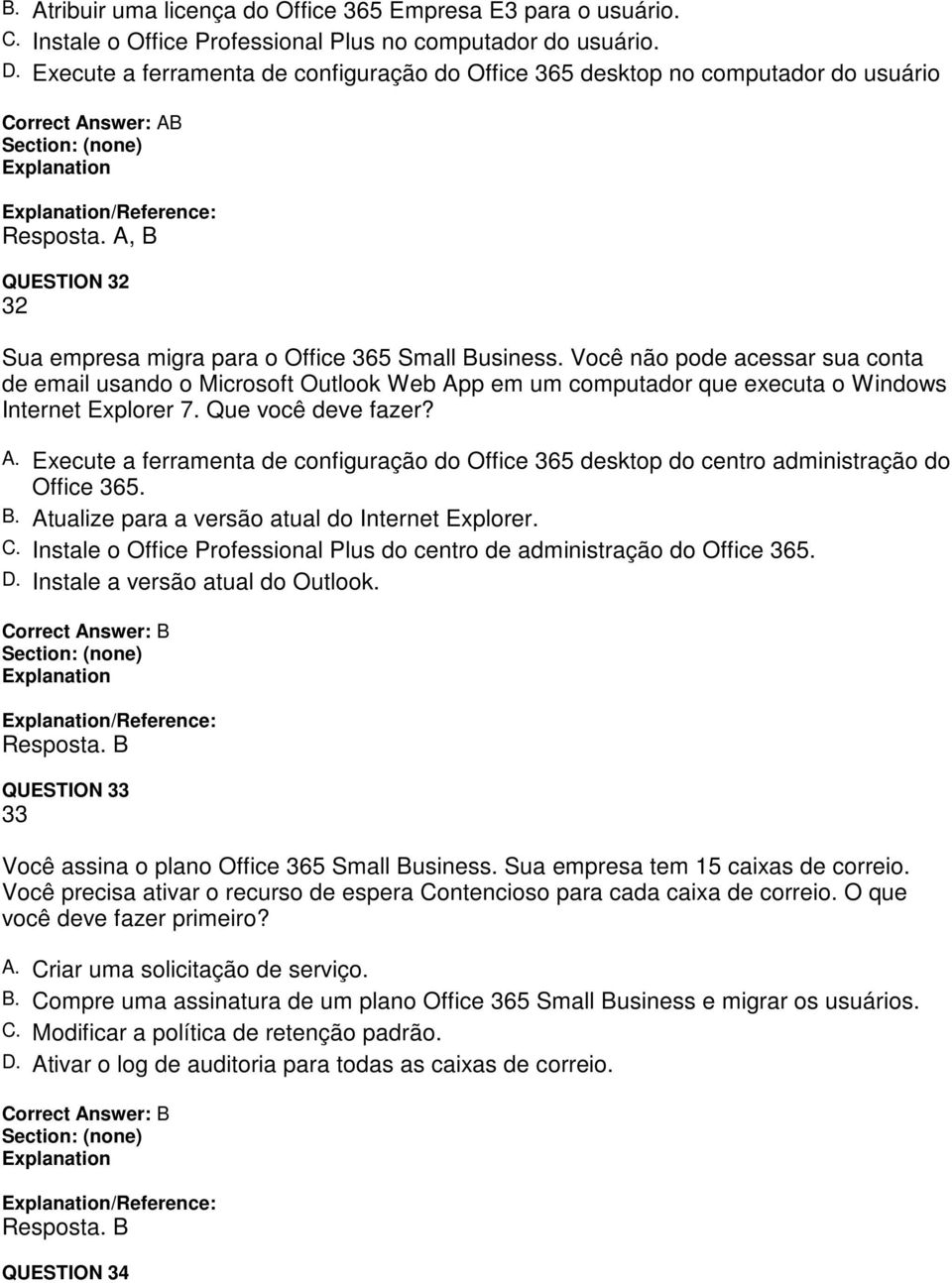 Você não pode acessar sua conta de email usando o Microsoft Outlook Web App em um computador que executa o Windows Internet Explorer 7. Que você deve fazer? A. Execute a ferramenta de configuração do Office 365 desktop do centro administração do Office 365.