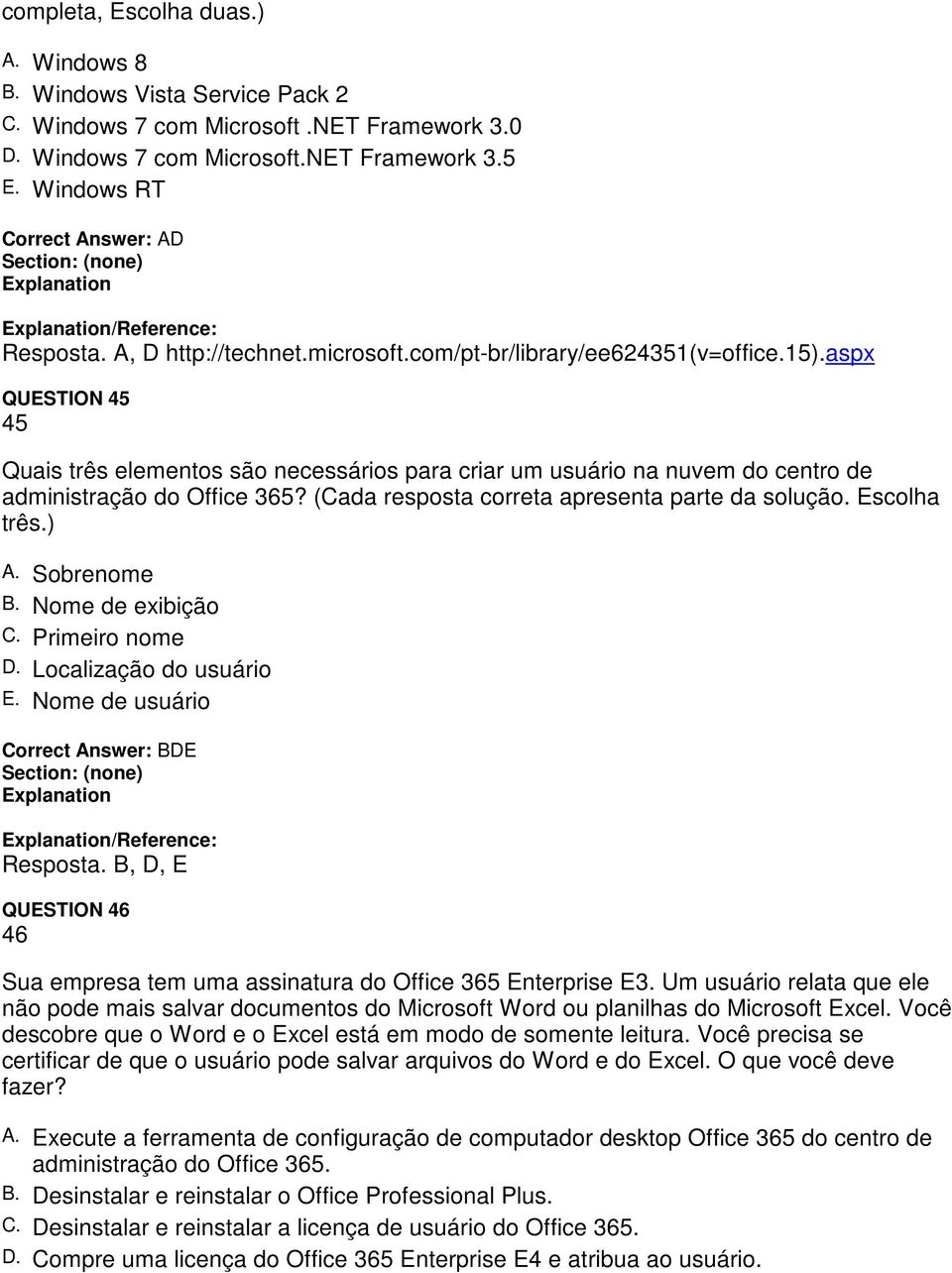 aspx QUESTION 45 45 Quais três elementos são necessários para criar um usuário na nuvem do centro de administração do Office 365? (Cada resposta correta apresenta parte da solução. Escolha três.) A.