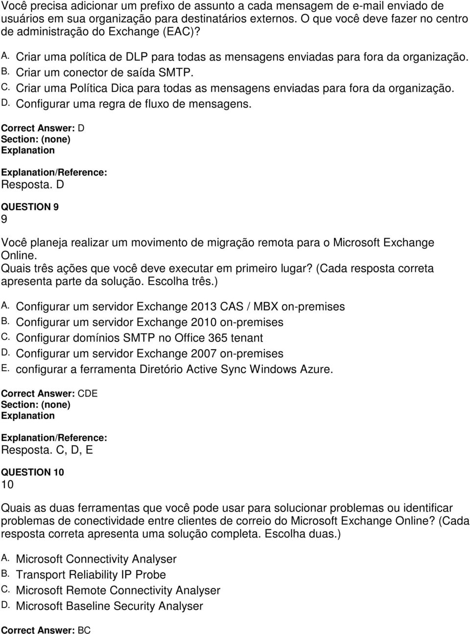 D. Configurar uma regra de fluxo de mensagens. Correct Answer: D /Reference: Resposta. D QUESTION 9 9 Você planeja realizar um movimento de migração remota para o Microsoft Exchange Online.