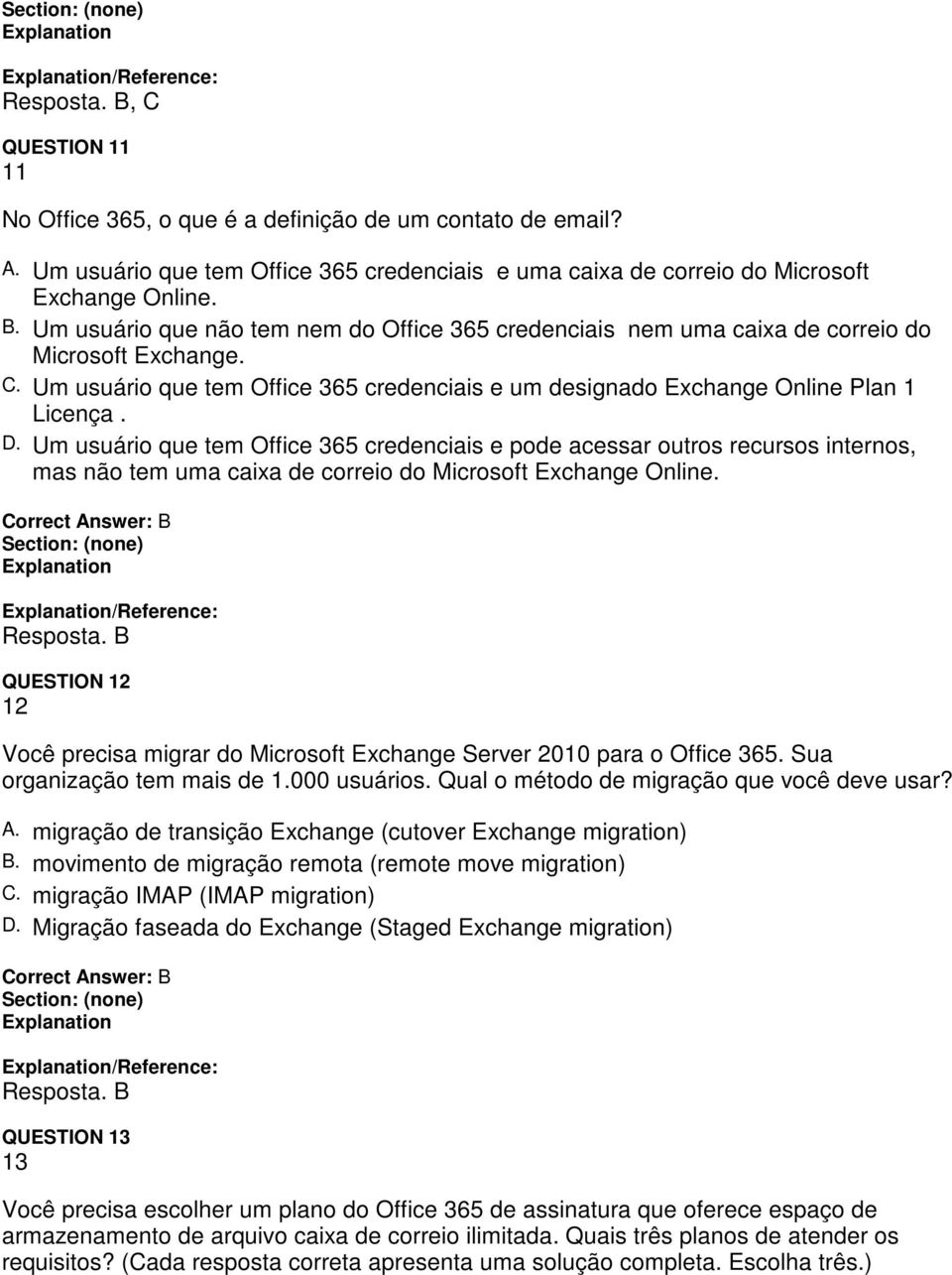 Um usuário que tem Office 365 credenciais e pode acessar outros recursos internos, mas não tem uma caixa de correio do Microsoft Exchange Online. /Reference: Resposta.