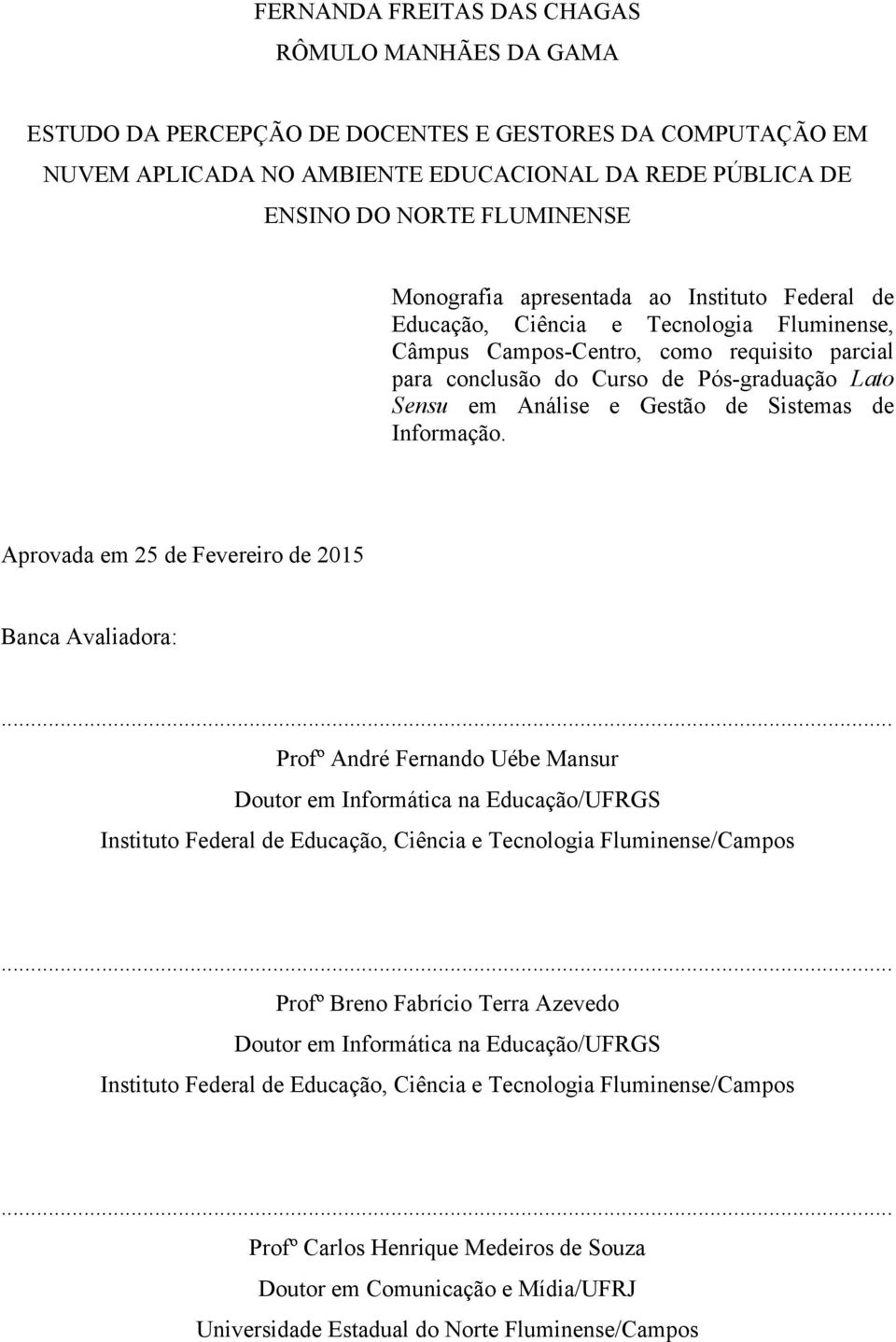 Gestão de Sistemas de Informação. Aprovada em 25 de Fevereiro de 2015 Banca Avaliadora:.