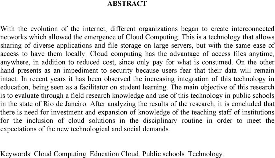 Cloud computing has the advantage of access files anytime, anywhere, in addition to reduced cost, since only pay for what is consumed.