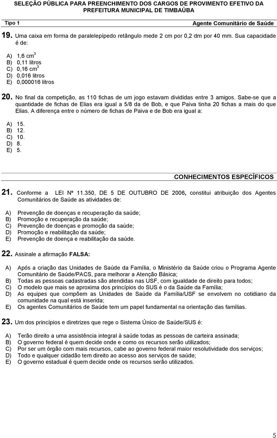 Sabe-se que a quantidade de fichas de Elias era igual a 5/8 da de Bob, e que Paiva tinha 20 fichas a mais do que Elias. A diferença entre o número de fichas de Paiva e de Bob era igual a: A) 15.