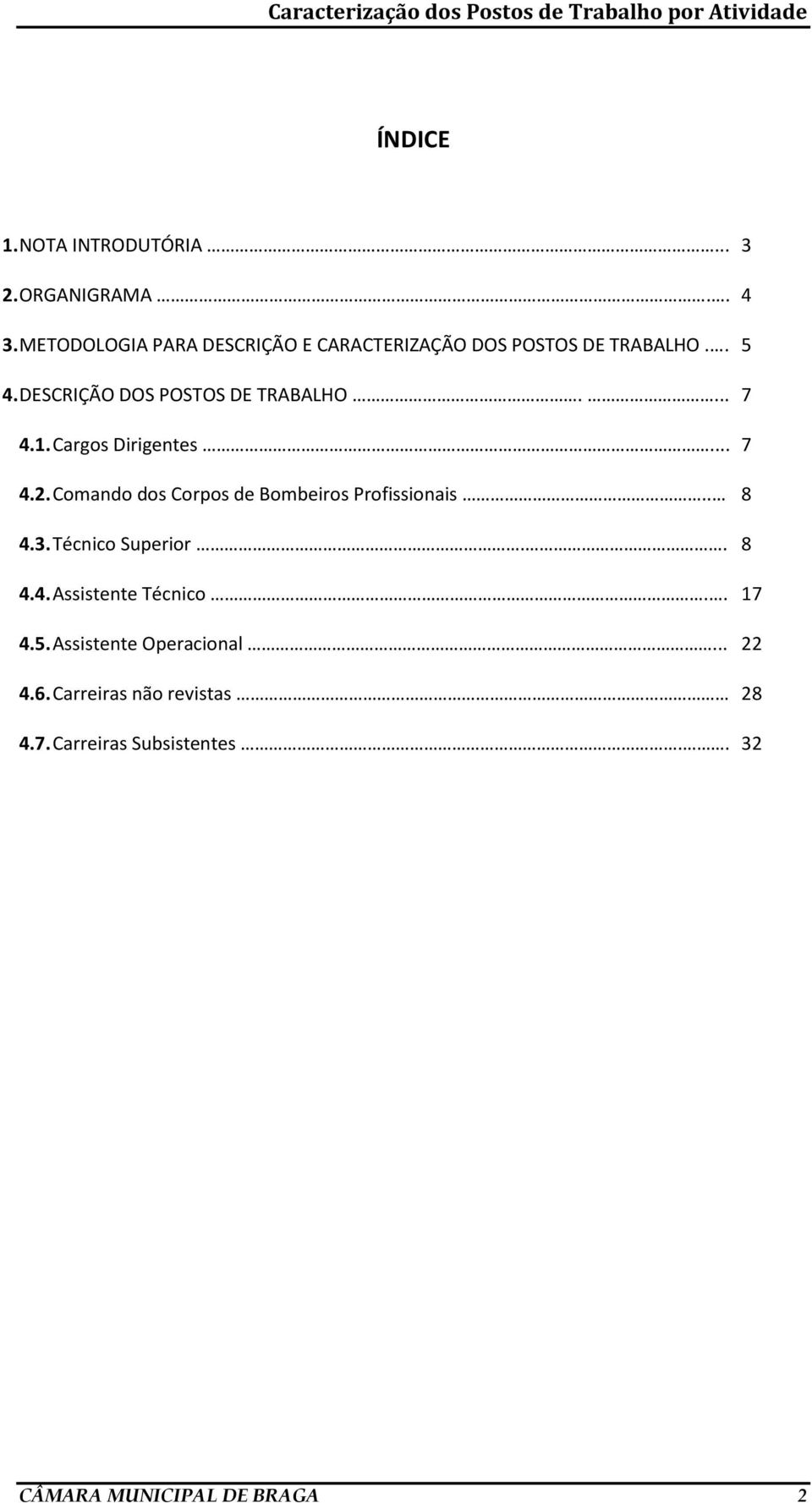 ... 7 4.1. Cargos Dirigentes... 7 4.2. Comando dos Corpos de Bombeiros Profissionais.. 8 4.3.