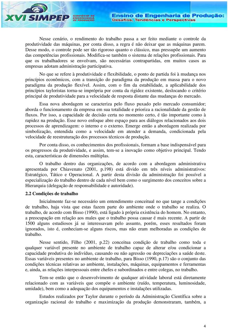 Para que os trabalhadores se envolvam, são necessárias contrapartidas, em muitos casos as empresas adotam administração participativa.