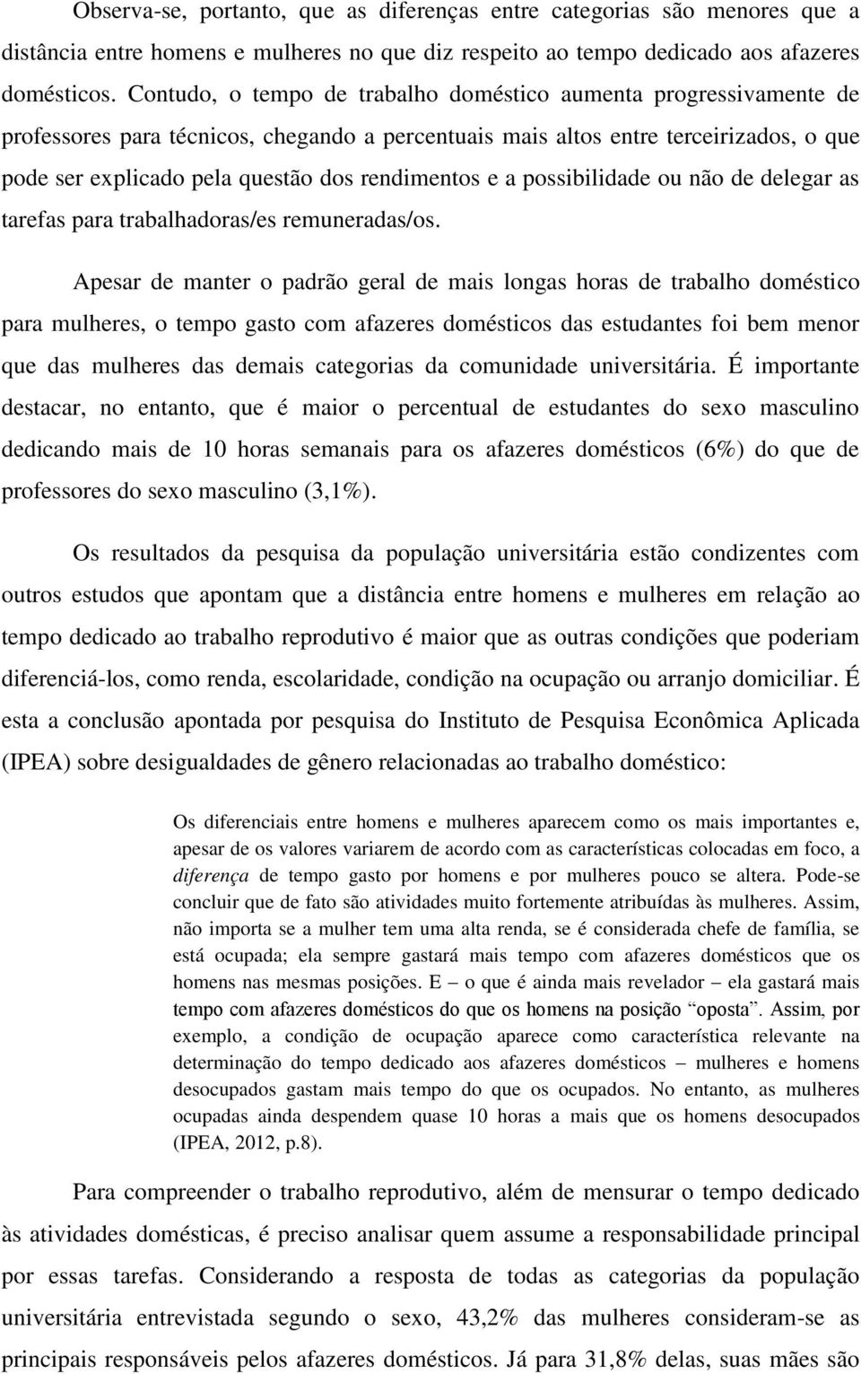 rendimentos e a possibilidade ou não de delegar as tarefas para trabalhadoras/es remuneradas/os.